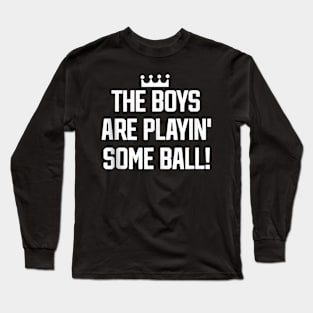 The Boys Are Playing’ Some Ball Long Sleeve T-Shirt